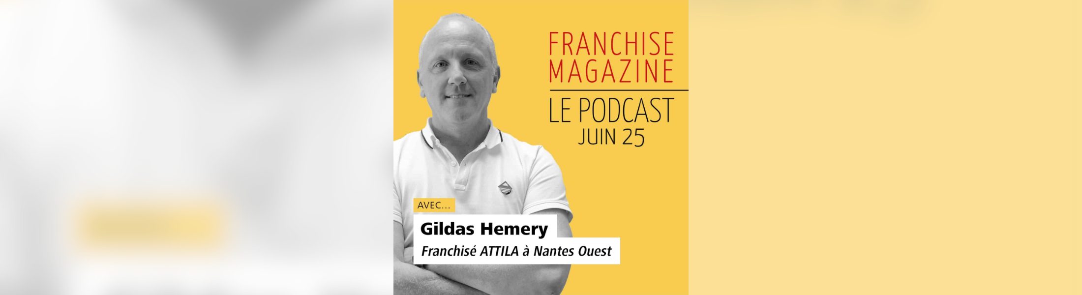 Podcast Gildas Hemery - Franchisé ATTILA Nantes Ouest